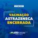 Vacinação com a 2ª dose da AstraZeneca é encerrada nesta terça-feira, 31