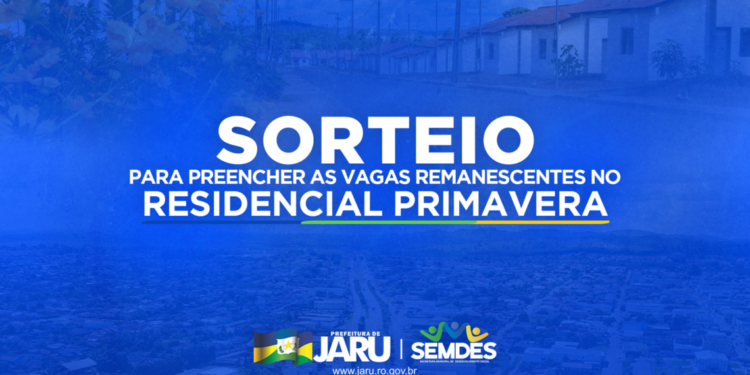 Jaru: Semdes realizará novo sorteio para preenchimento das vagas remanescentes no Residencial Primavera