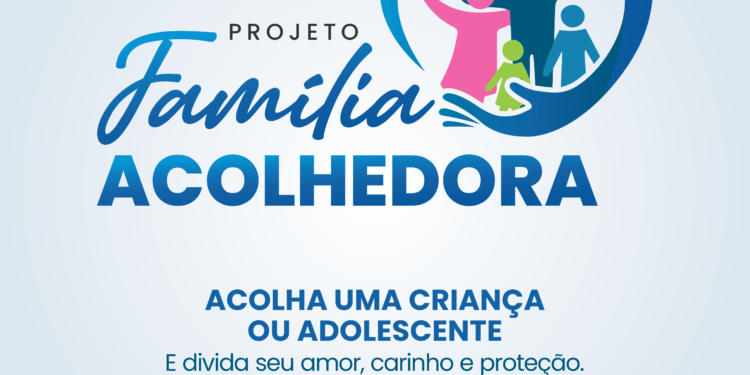 Secretaria de Desenvolvimento Social desenvolve projeto Família Acolhedora