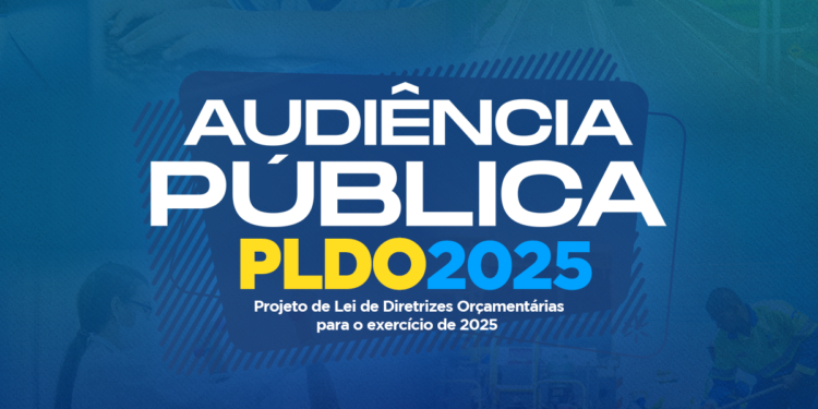 É nesta sexta-feira a Audiência Pública para apresentação do Projeto de Lei de Diretrizes Orçamentárias de 2025